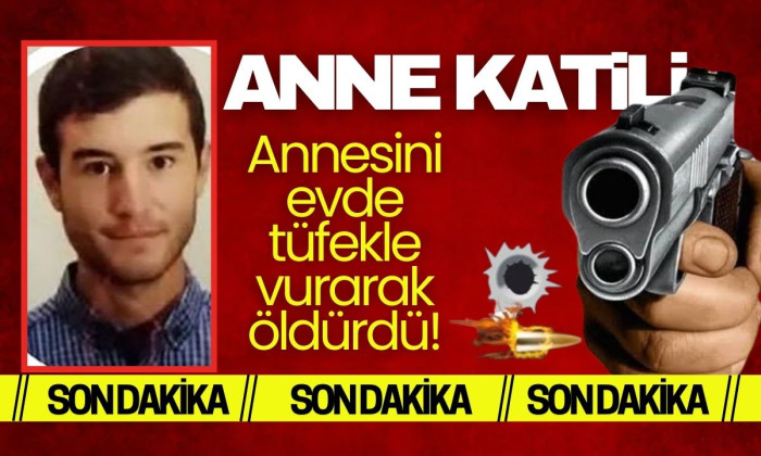 Tartıştığı annesini evde tüfekle vurarak öldürdü! 