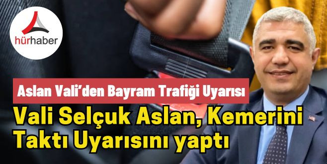 Aslan Vali’den bayram trafiği uyarısı