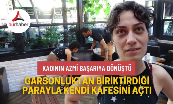 Garsonluktan biriktirdiği parayla kendi kafesini açtı