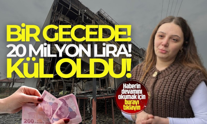 20 milyon lira yatırım kül oldu! 