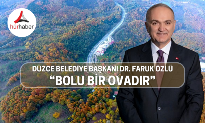 “Bolu bir ovadır” Düzce Dağı’dır