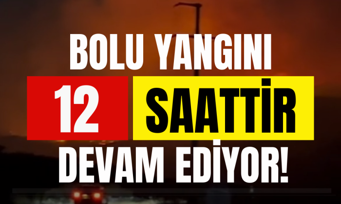 Bolu’da orman yangını 12 saattir devam ediyor