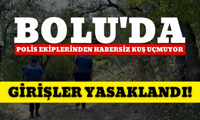 Bolu'da girişler yasaklandı!