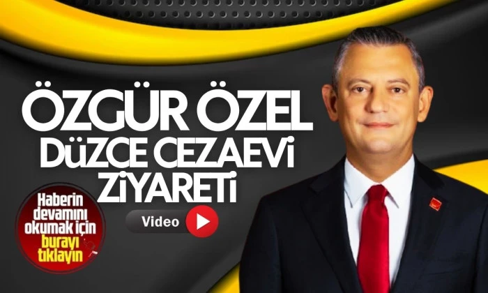 CHP Özgür Özel, Düzce'de tutuklu bulunan Pınar Türker'i ziyaret etti