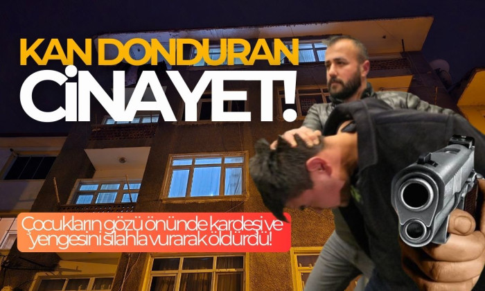Kardeşi ve yengesini silahla vurarak öldürdü