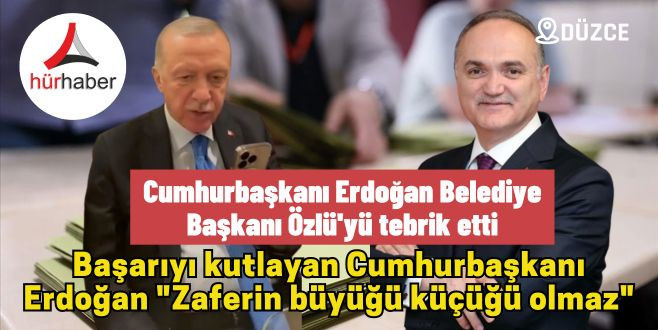 Cumhurbaşkanı Erdoğan Belediye Başkanı Özlü'yü tebrik etti