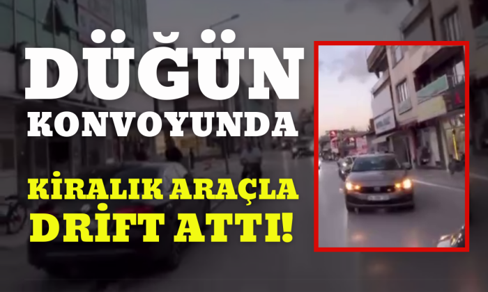 Düğün konvoyunda Kiralık araçla drift attı!  