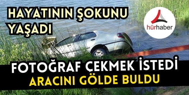 Fotoğraf çekmek istedi aracını gölde buldu