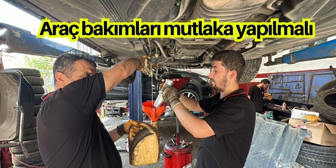 Araç bakımları mutlaka yapılmalı