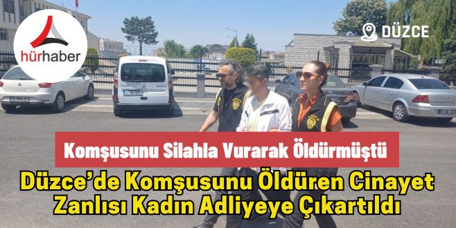 Komşusunu öldüren cinayet zanlısı kadın adliyeye çıkartıldı