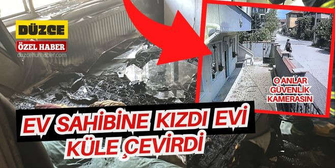 Ev Sahibine kızdı evi küle çevirdi iddiası Düzce Haber