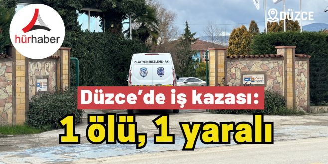 Düzce’de iş kazası: 1 ölü, 1 yaralı