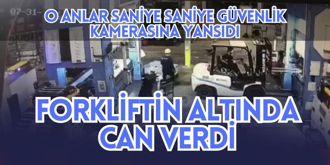 Forkliftin altında can verdi.