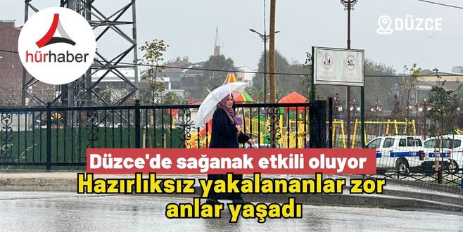 Düzce'de sağanak etkili oluyor Hazırlıksız yakalananlar zor  anlar yaşadı