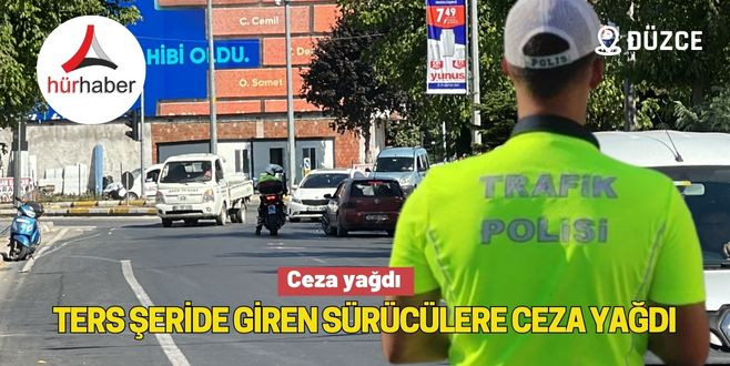 Ters şeride giren sürücülere ceza yağdı 