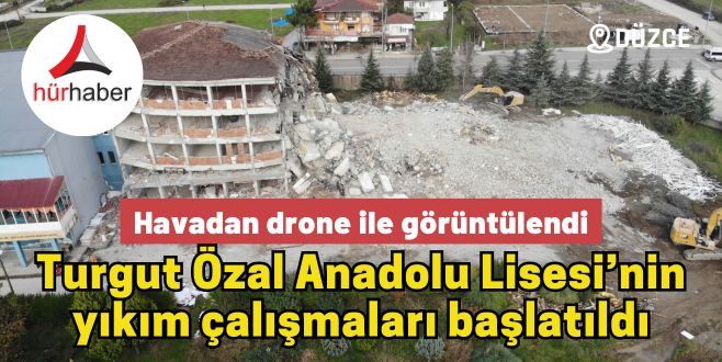 Turgut Özal Anadolu Lisesi’nin yıkım çalışmaları başlatıldı