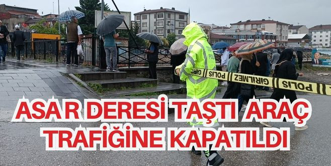 Asar deresi taştı araç trafiğine kapatıldı