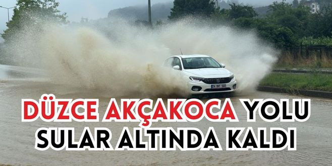 Düzce Akçakoca yolu sular altında kaldı