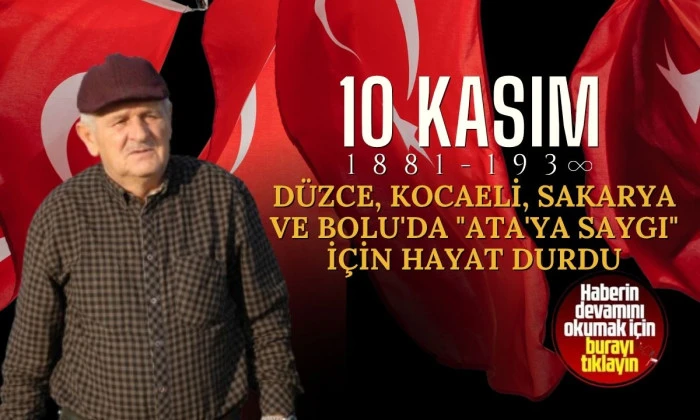 Kocaeli, Sakarya, Düzce ve Bolu'da "Ata'ya saygı" için hayat durdu.