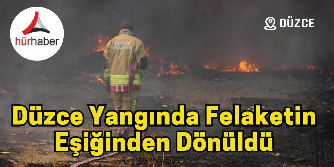 Düzce yangında felaketin eşiğinden dönüldü