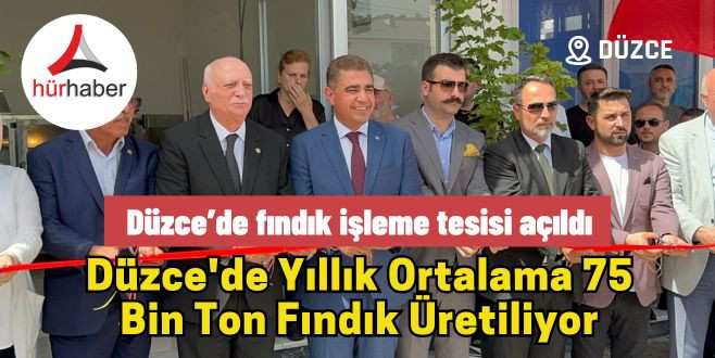 Düzce’de fındık işleme tesisi açıldı
