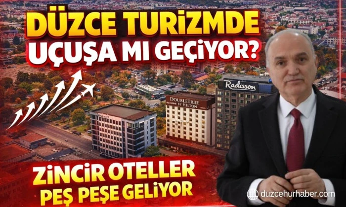 Zincir Oteller D&uuml;zce&rsquo;ye Geliyor! Turizmde Yeni D&ouml;nem Başlıyor
