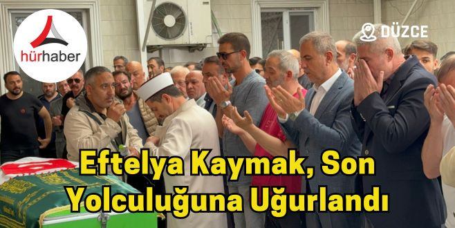 Eftelya Kaymak, son yolculuğuna uğurlandı