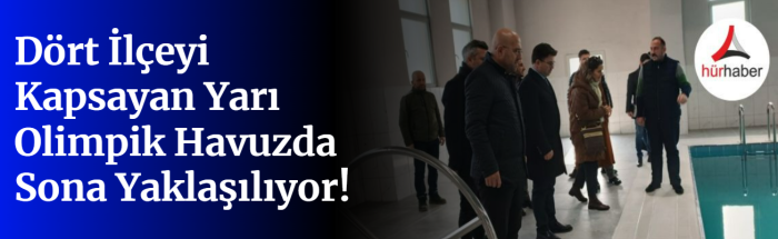 Dört İlçeyi Kapsayan Yarı Olimpik Havuzda Sona Yaklaşılıyor!