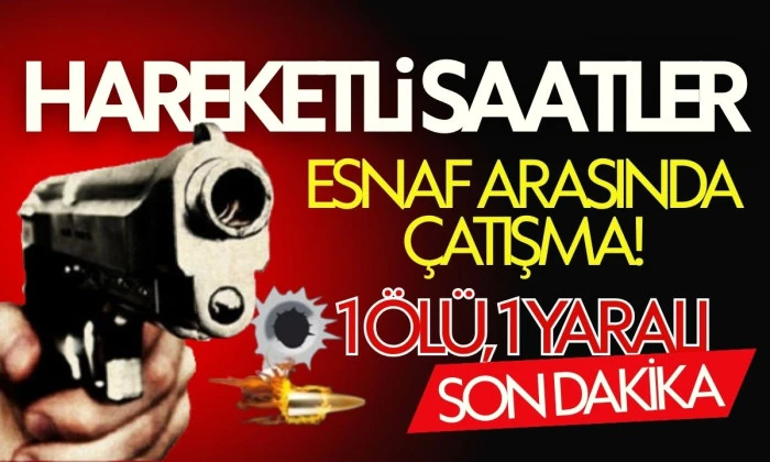 İki esnaf arasında çıkan silahlı kavgada 1 kişi öldü, 1 kişi yaralandı