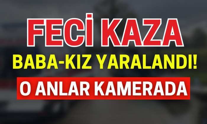 Bolu'daki feci kaza kamerada: Baba-kız yaralandı