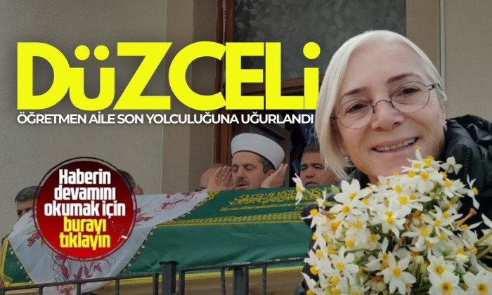 Tıra arkadan çarpan Düzceli öğretmen aile son yolculuğuna uğurlandı! 