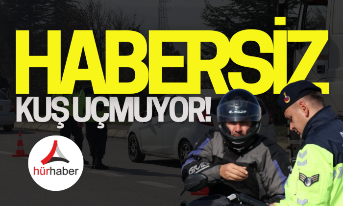 Jandarmadan habersiz otoyolda kuş uçmuyor
