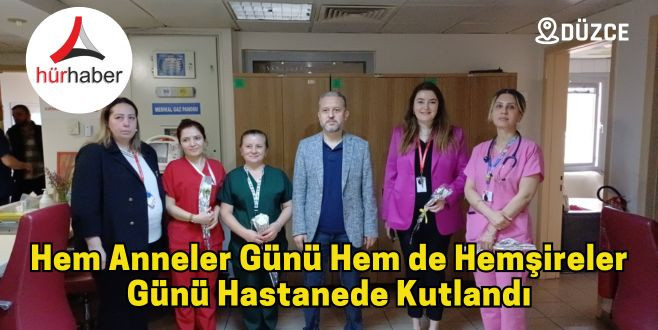 Hem anneler günü hem de hemşireler günü hastanede kutlandı
