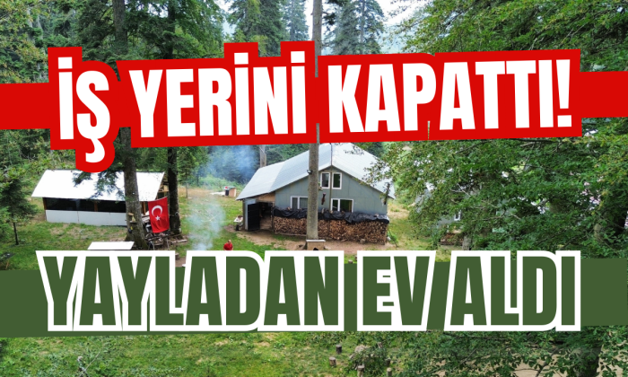 İşyerini kapattı! Yaylaya yerleşti!