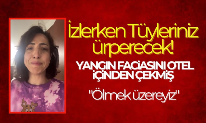 Yangın faciasını otel içinden çekmiş: 