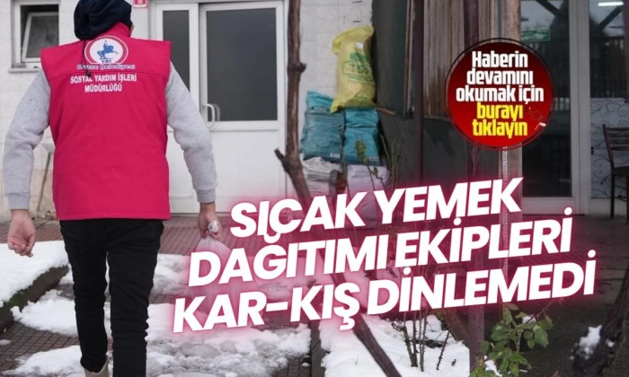 Sıcak yemek dağıtımı ekipleri kar-kış dinlemedi