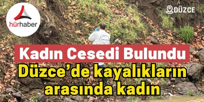 Kayalıkların arasında kadın cesedi Düzce Son Dakika