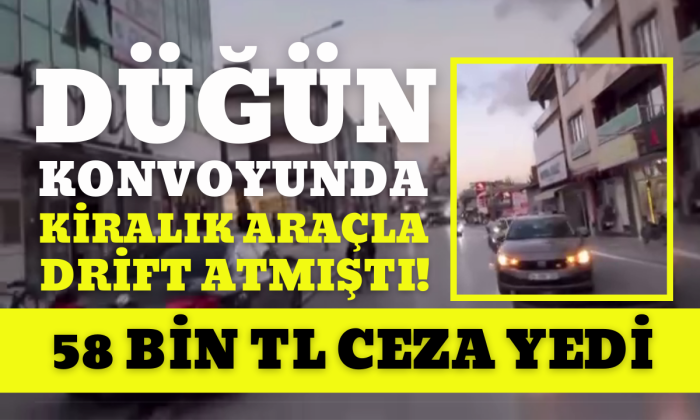 Kiraladığı araçla drift atmıştı 58 TL ceza yedi!