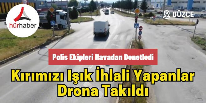 Kırımızı ışık ihlali yapanlar drona takıldı