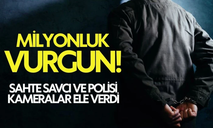 Milyonluk vurgun yapan sahte savcı ve polisi kameralar ele verdi