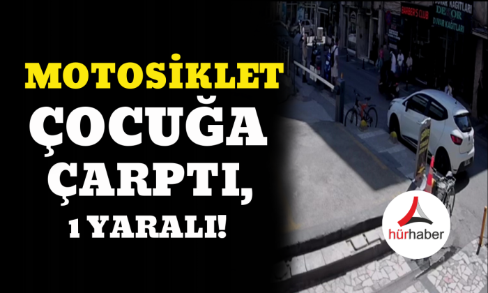 Motosiklet çocuğa çarptı, 1 yaralı
