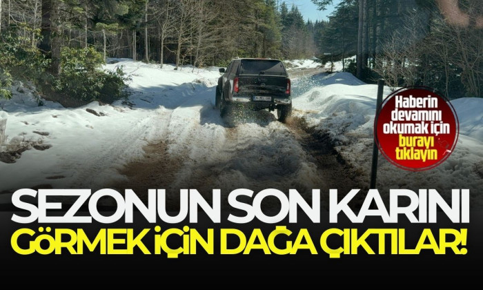 Sezonun son karını görmek için dağa çıktılar! 