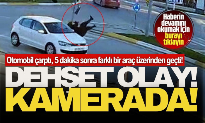 Otomobil çarptı, 5 dakika sonra farklı bir araç üzerinden geçti!