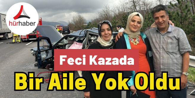 Otoyolu Düzce geçişindeki kazada bir aile yok oldu Ölü sayısı 3