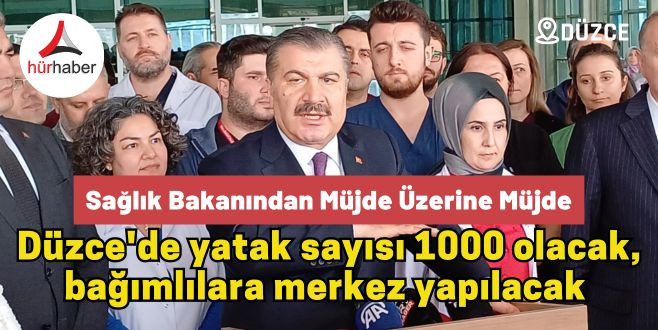 Sağlık Bakanından Düzcelilere müjde üzerine müjde