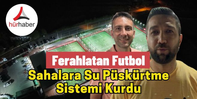 Düzce'de Ferahlatan futbol Halı sahaya su püskürtme sistemi kuruldu
