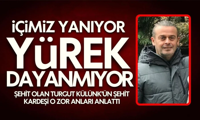 Şehit kardeşi o zor anları anlattı