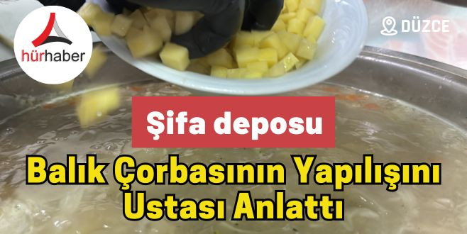 Şifa deposu balık çorbasının yapılışını ustası anlattı