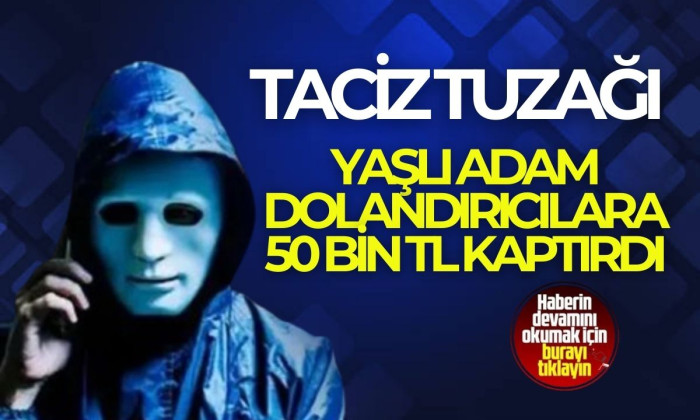 Yaşlı adam dolandırıcılara 50 bin TL kaptırdı