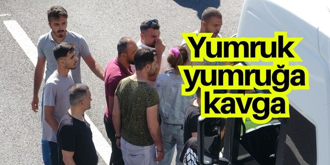 TEM’in Bolu geçişinde yumruk yumruğa kavga